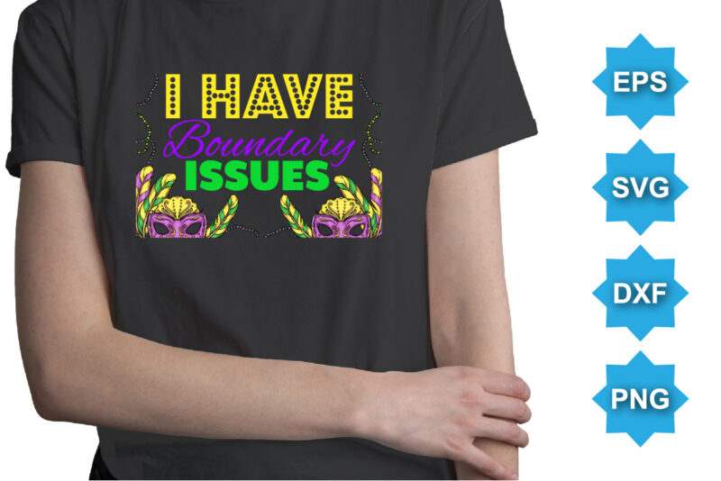 I Have Boundary Issues, Mardi Gras shirt print template, Typography design for Carnival celebration, Christian feasts, Epiphany, culminating Ash Wednesday, Shrove Tuesday.