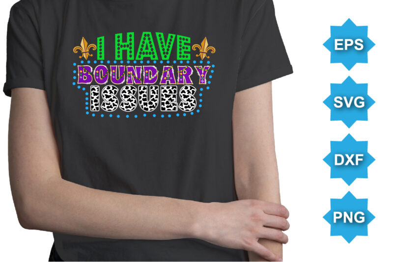 I Have Boundary Issues, Mardi Gras shirt print template, Typography design for Carnival celebration, Christian feasts, Epiphany, culminating Ash Wednesday, Shrove Tuesday.