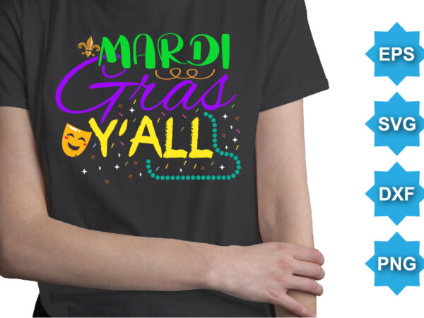 Mardi gras y’all, mardi gras shirt print template, typography design for carnival celebration, christian feasts, epiphany, culminating ash wednesday, shrove tuesday.