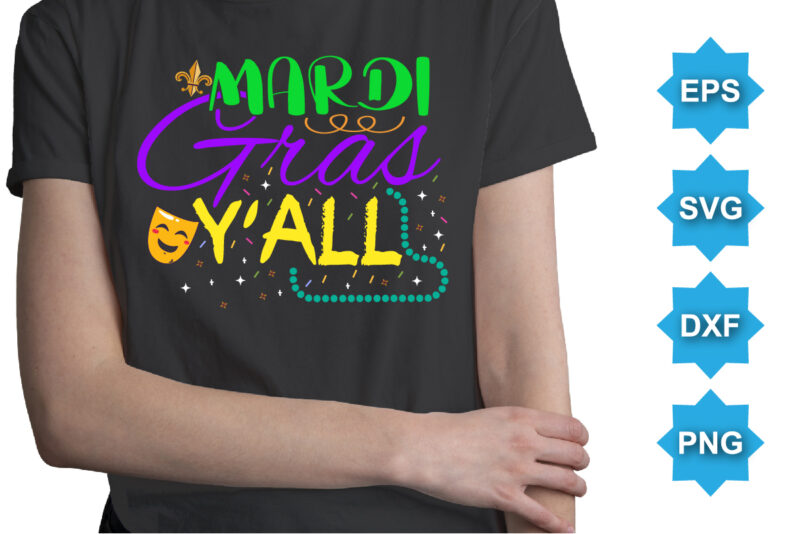 Mardi Gras Y’all, Mardi Gras shirt print template, Typography design for Carnival celebration, Christian feasts, Epiphany, culminating Ash Wednesday, Shrove Tuesday.