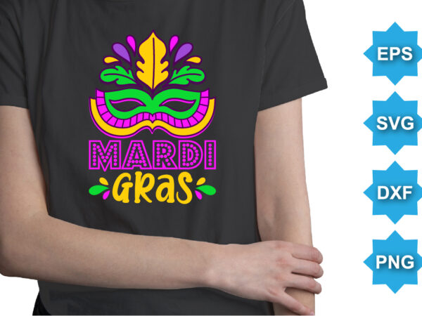 Mardi gras, mardi gras shirt print template, typography design for carnival celebration, christian feasts, epiphany, culminating ash wednesday, shrove tuesday.