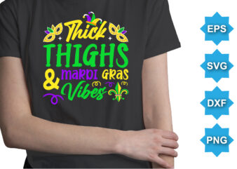 Thick Thighs And Mardi Gras Vibes, Mardi Gras shirt print template, Typography design for Carnival celebration, Christian feasts, Epiphany, culminating Ash Wednesday, Shrove Tuesday.