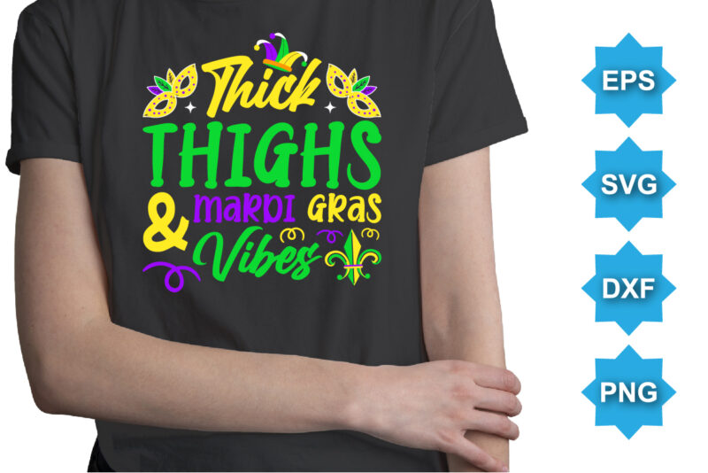 Thick Thighs And Mardi Gras Vibes, Mardi Gras shirt print template, Typography design for Carnival celebration, Christian feasts, Epiphany, culminating Ash Wednesday, Shrove Tuesday.