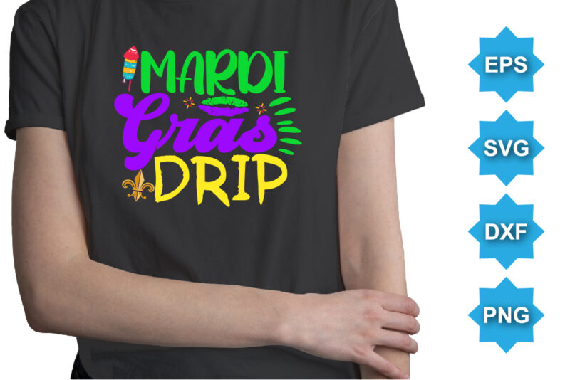 Mardi Gras Drip, Mardi Gras shirt print template, Typography design for Carnival celebration, Christian feasts, Epiphany, culminating Ash Wednesday, Shrove Tuesday.