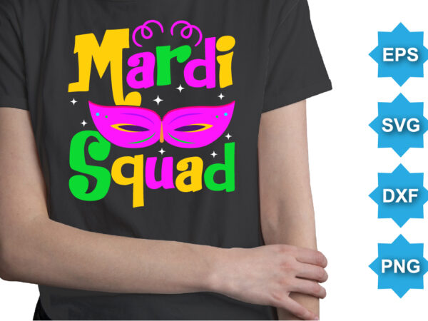 Mardi squad, mardi gras shirt print template, typography design for carnival celebration, christian feasts, epiphany, culminating ash wednesday, shrove tuesday.