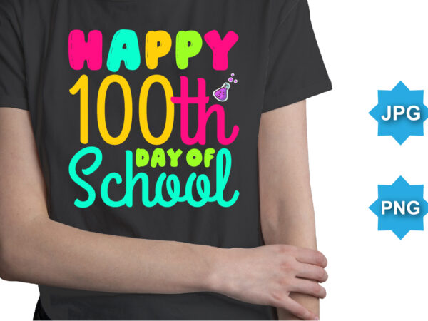 Happy 100th day of school, happy back to school day shirt print template, typography design for kindergarten pre k preschool, last and first day of school, 100 days of school shirt