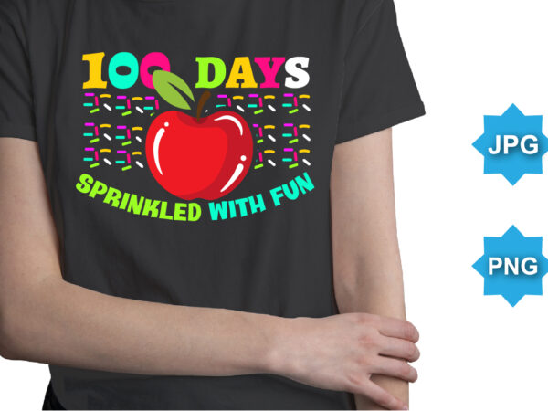 100 days sprinkled with fun, happy back to school day shirt print template, typography design for kindergarten pre k preschool, last and first day of school, 100 days of school shirt