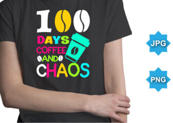 100 Days Of Coffee And Chaos, Happy back to school day shirt print template, typography design for kindergarten pre k preschool, last and first day of school, 100 days of school shirt