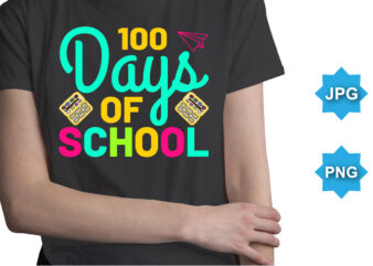 100 Days Of School, Happy back to school day shirt print template, typography design for kindergarten pre k preschool, last and first day of school, 100 days of school shirt