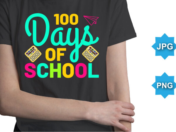 100 days of school, happy back to school day shirt print template, typography design for kindergarten pre k preschool, last and first day of school, 100 days of school shirt