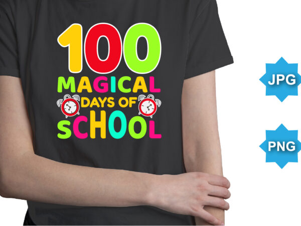 100 magical days of school, happy back to school day shirt print template, typography design for kindergarten pre k preschool, last and first day of school, 100 days of school shirt