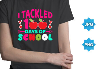 I Tackled 100 Days Of School, Happy back to school day shirt print template, typography design for kindergarten pre k preschool, last and first day of school, 100 days of school shirt