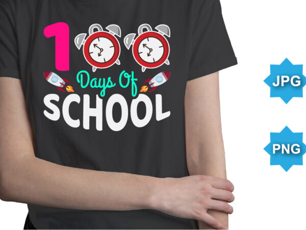 100 days of school, happy back to school day shirt print template, typography design for kindergarten pre k preschool, last and first day of school, 100 days of school shirt