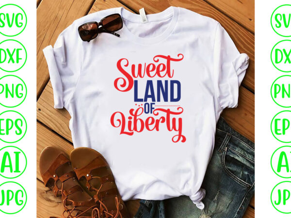Sweet land of liberty svg cut file t shirt template vector