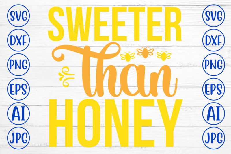 Sweeter Than Honey SVG Cut File