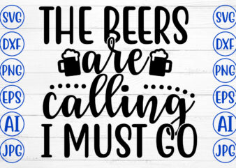 THE BEERS ARE CALLING I MUST GO SVG t shirt designs for sale