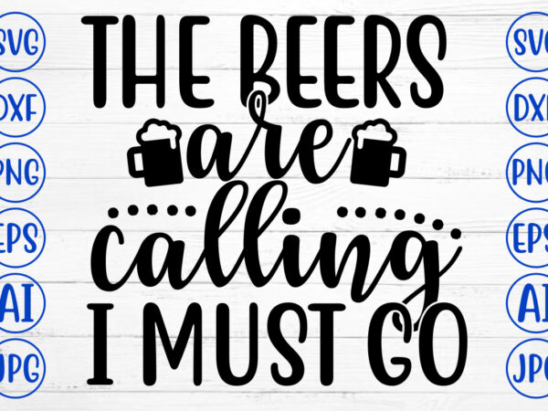The beers are calling i must go svg t shirt designs for sale