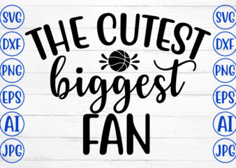 THE CUTEST BIGGEST FAN SVG t shirt designs for sale