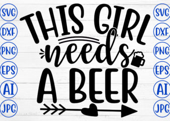 THIS GIRL NEEDS A BEER SVG