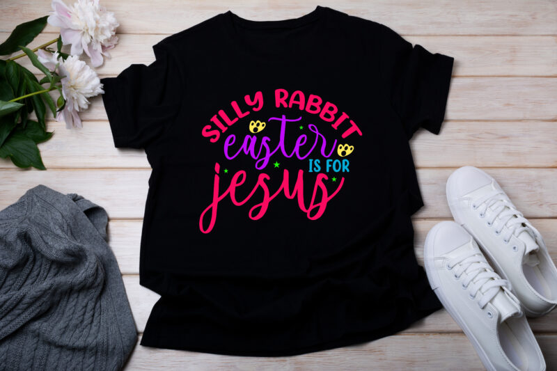 Silly Rabbit Easter Is For Jesus T-SHIRT DESIGN