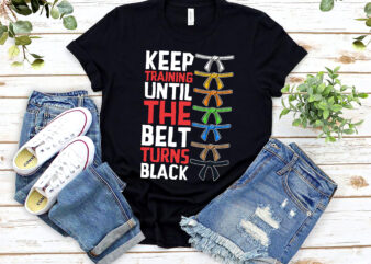 Taekwondo Shirt Design, Keep Training Until The Belt Turns Black Shirt, Martial Arts, Kickboxing, Karate Fighter, Karate Lover, Taekwondo Fighter PNG file PL