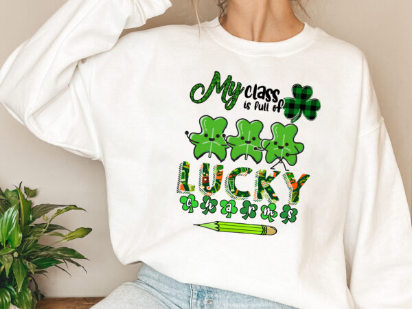 Teacher my class is full of lucky charms patrick_s day nl 3101 t shirt designs for sale