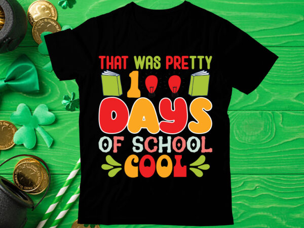 That was pretty 100 days of school cool t shirt design, love teacher png, back to school, teacher bundle, pencil png, school png, apple png, teacher design, sublimation design png,