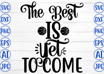 The Best Is Yet To Come SVG