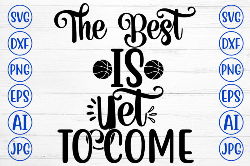 The Best Is Yet To Come SVG