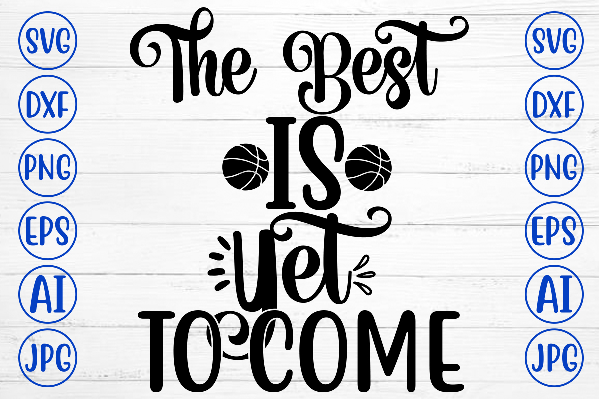 The Best Is Yet To Come SVG Buy tshirt designs