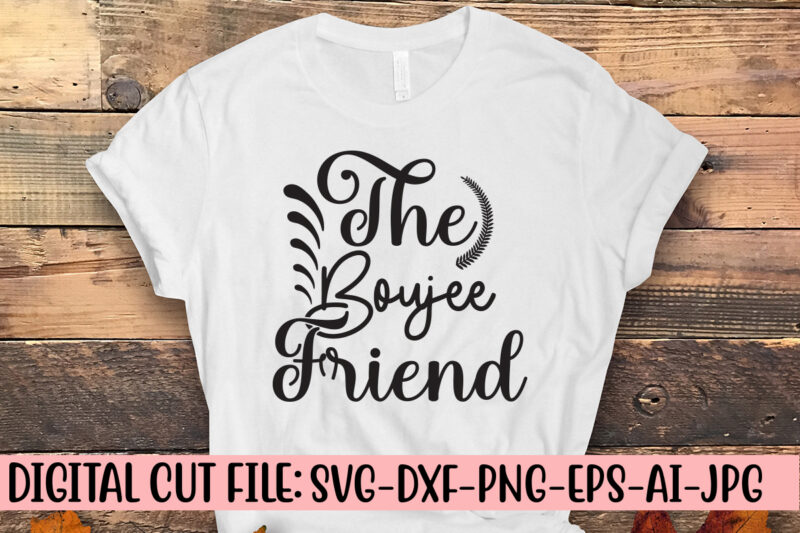 The Boujee Friend SVG Cut File