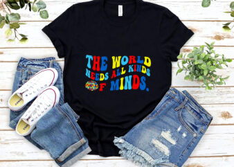 The World Needs All Kinds Of Minds Neurodiversity Autism Awareness NL 2801 PNG FILE t shirt designs for sale