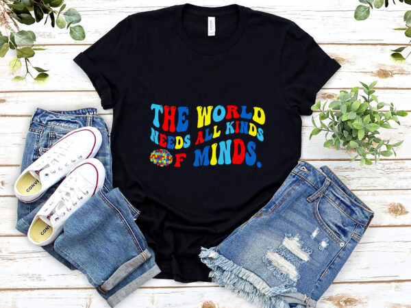 The world needs all kinds of minds neurodiversity autism awareness nl 2801 png file t shirt designs for sale