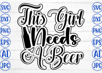 This Girl Needs A Beer SVG Design