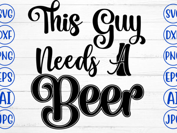 This guy needs a beer svg design