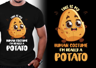 This Is My Human Costume I’m Really A Potato T-Shirt Design
