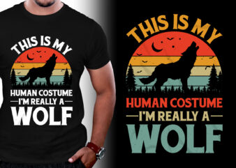 This is My Human Costume I’m Really a Wolf T-Shirt Design