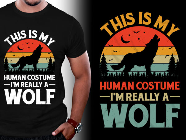 This is My Human Costume I’m Really a Wolf T-Shirt Design