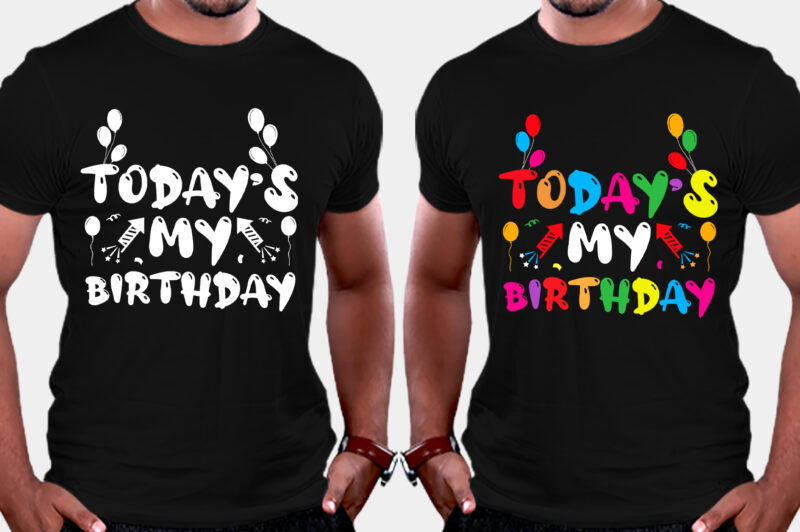 Today’s My Birthday T-Shirt Design,Birthday,Birthday T-Shirt Design,Birthday Lover,Birthday Lover T-Shirt Design