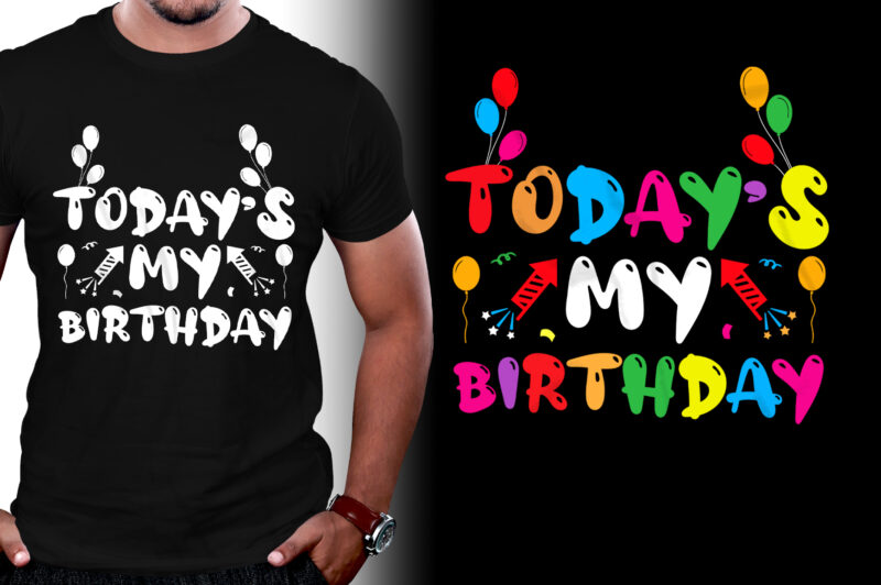 Today’s My Birthday T-Shirt Design,Birthday,Birthday T-Shirt Design,Birthday Lover,Birthday Lover T-Shirt Design