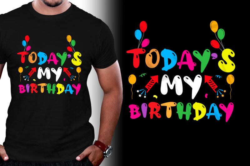 Today’s My Birthday T-Shirt Design,Birthday,Birthday T-Shirt Design,Birthday Lover,Birthday Lover T-Shirt Design