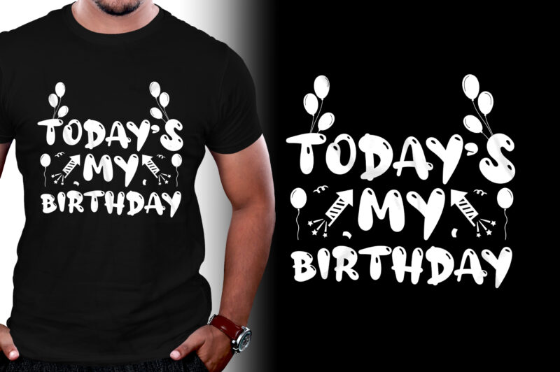 Today’s My Birthday T-Shirt Design,Birthday,Birthday T-Shirt Design,Birthday Lover,Birthday Lover T-Shirt Design
