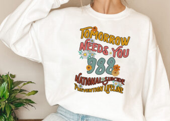 Tomorrow Needs You, Mental Health Matters PNG Files, 988 T-Shirt Design, Suicide Prevention, Self Love Digital Download, Mental Health PNG NL 1802