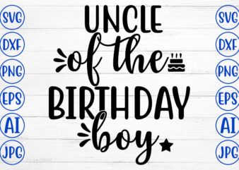 UNCLE OF THE BIRTHDAY BOY SVG t shirt vector graphic