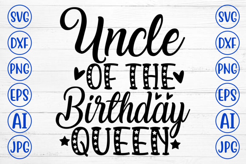 Uncle Of The Birthday Queen SVG Cut File