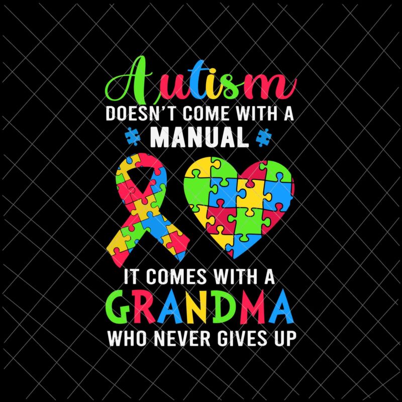 Autism Doesn’t Come With A Manual Svg, It Comes With A Grandma Svg, Grandma Autism Month Svg, Autism Awareness Svg, Be Kind Svg