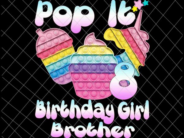 Pop it birthday girl 8 png, brother birthday girl 8 png, girl birthday png, pop it girl png, pop it birthday png t shirt illustration