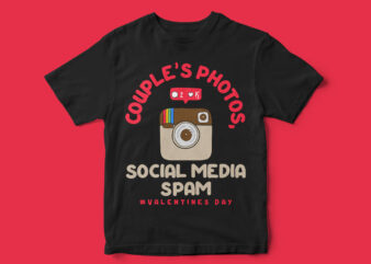 Valentines Day, Special T-Shirt Design, Couples photos social media spam, Funny Quote Design, funny valentines day, funny t-shirt design