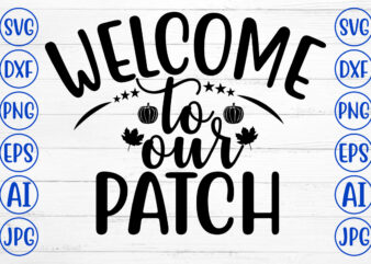 WELCOME TO OUR PATCH SVG t shirt design for sale