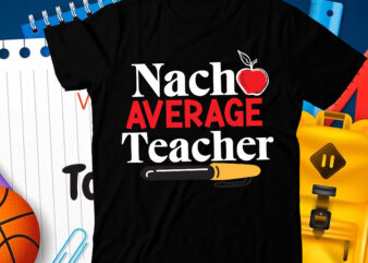 Nacho Average Teacher T-Shirt Design ,Nacho Average Teacher SVG Cut File, 100 Days of School svg, 100 Days of Making a Difference svg,Happy 100th Day of School Teachers 100 Days